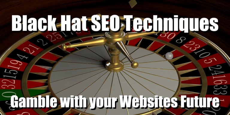 Black Hat SEO Techniques Gamble with your Websites Future