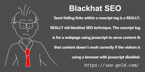 Black hat SEO Semi-Hiding Links within Noscript Tags