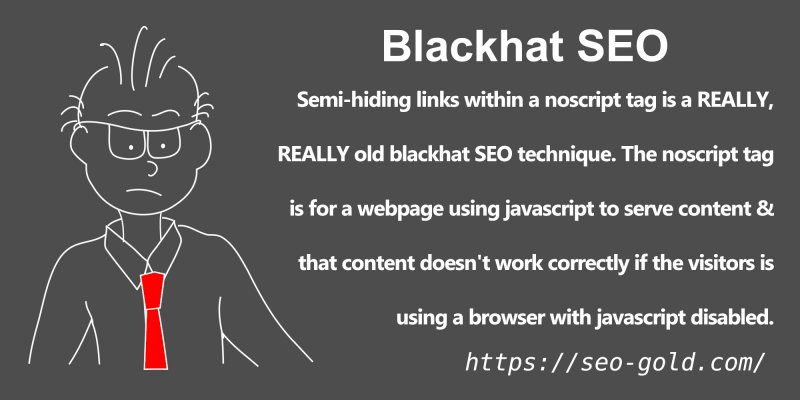 Blackhat SEO Semi-Hiding Links within Noscript Tags