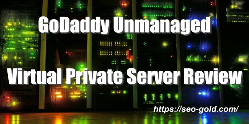 GoDaddy Unmanaged Virtual Private Server Review