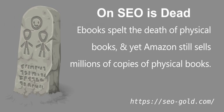 On SEO is Dead: Ebooks Spelt the Death of Books, Yet Amazon Sells Millions of Books