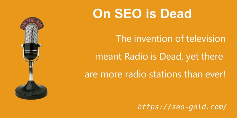On SEO is Dead: The Invention of Television Meant Radio is Dead