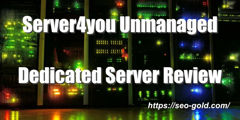 Server4you Unmanaged Dedicated Server Review